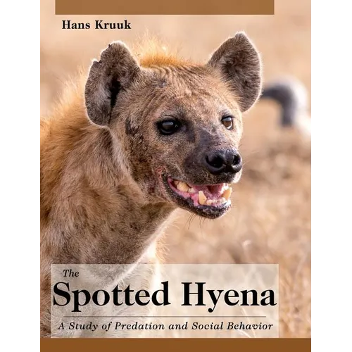 The Spotted Hyena: A Study of Predation and Social Behavior - Hardcover