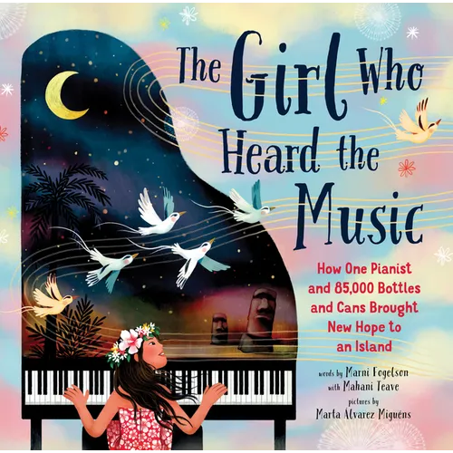 The Girl Who Heard the Music: How One Pianist and 85,000 Bottles and Cans Brought New Hope to an Island - Hardcover