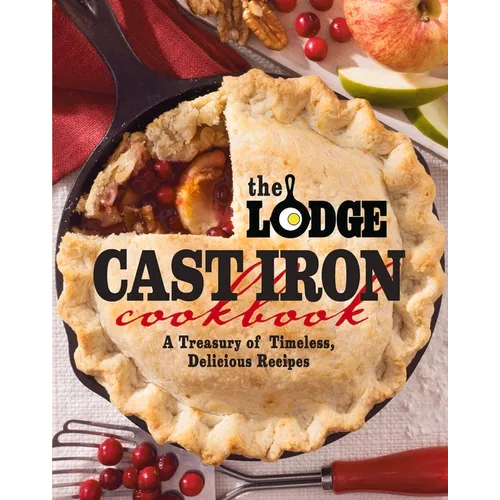 The Lodge Cast Iron Cookbook: A Treasury of Timeless, Delicious Recipes - Paperback
