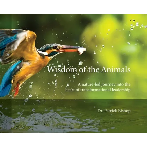 Wisdom of the Animals: A Nature-led Journey into the Heart of Transformational Leadership - Hardcover
