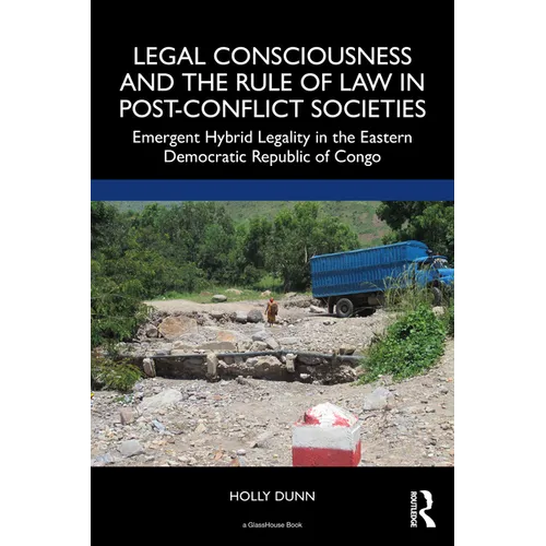 Legal Consciousness and the Rule of Law in Post-Conflict Societies: Emergent Hybrid Legality in the Eastern Democratic Republic of Congo - Paperback