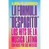 La Fórmula Despacito: Los Hits de la Música Latina Contados Por Sus Artistas / The Despacito Formula: Latin Music Hits as Told by Their Artists - Paperback