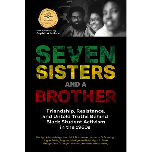 Seven Sisters and a Brother: Friendship, Resistance, and Untold Truths Behind Black Student Activism in the 1960s (a Pivotal Event in the History of t - Paperback