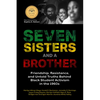 Seven Sisters and a Brother: Friendship, Resistance, and Untold Truths Behind Black Student Activism in the 1960s (a Pivotal Event in the History of t - Paperback