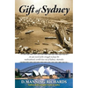 Gift of Sydney: An Epic Novel of the Struggle to Forge the Multicultural, World-Class City of Sydney, Australia - Paperback