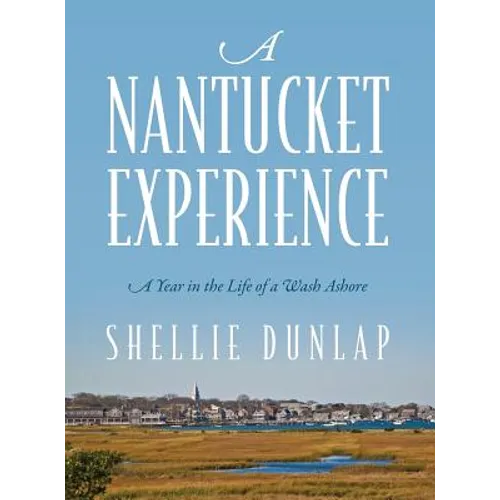 A Nantucket Experience: A Year in the Life of a Wash Ashore - Hardcover