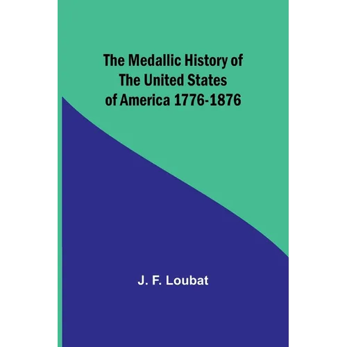 The Medallic History of the United States of America 1776-1876 - Paperback
