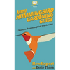 Mini Hummingbird Gardening Guide: 7 Steps to Hummingbird Gardening - Hardcover