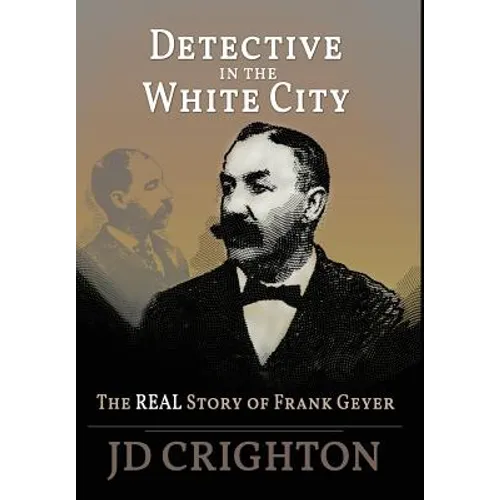 Detective in the White City: The Real Story of Frank Geyer - Hardcover