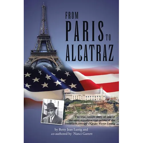 From Paris to Alcatraz: The true, untold story of one of the most notorious con-artists of the twentieth century - Count Victor Lustig - Paperback