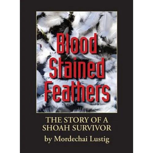 Blood Stained Feathers: My Life Story By Mordechai Lustig from Nowy Sącz - Hardcover