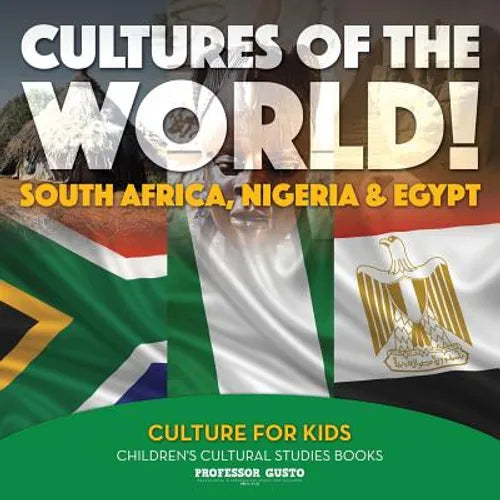 Cultures of the World! South Africa, Nigeria & Egypt - Culture for Kids - Children's Cultural Studies Books - Paperback