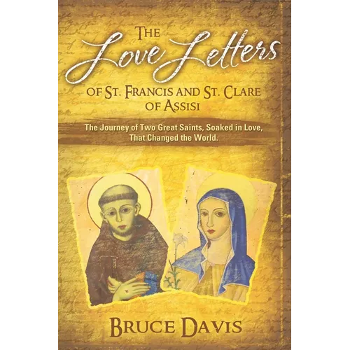 The Love Letters of St. Francis and St. Clare of Assisi: The Journey of Two Great Saints, Soaked in Love, Who Changed The World - Paperback