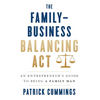 The Family-Business Balancing Act: An Entrepreneur's Guide to Being a Family Man - Hardcover