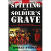 Spitting on a Soldier's Grave: Court Martialled After Death, the Story of the Forgotten Irish and British Soldiers - Paperback