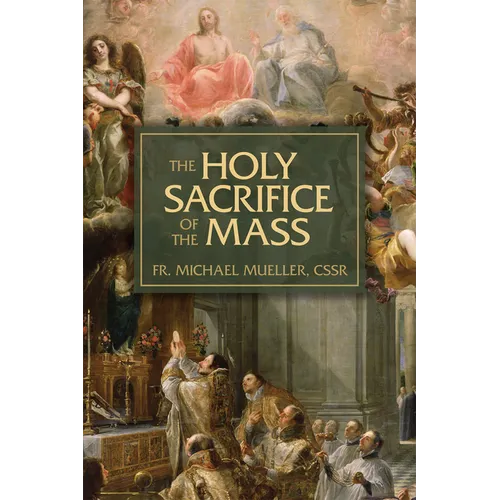 The Holy Sacrifice of the Mass: The Mystery of Christ's Love - Paperback
