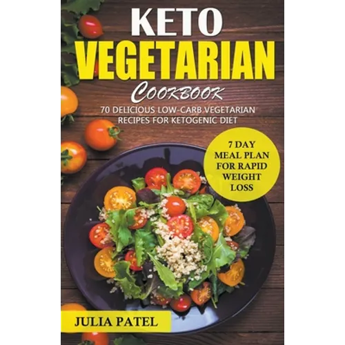 Keto Vegetarian Cookbook: 70 Delicious Low-Carb Vegetarian Recipes for Ketogenic diet and 7 Day Meal Plan for Rapid Weight Loss - Paperback
