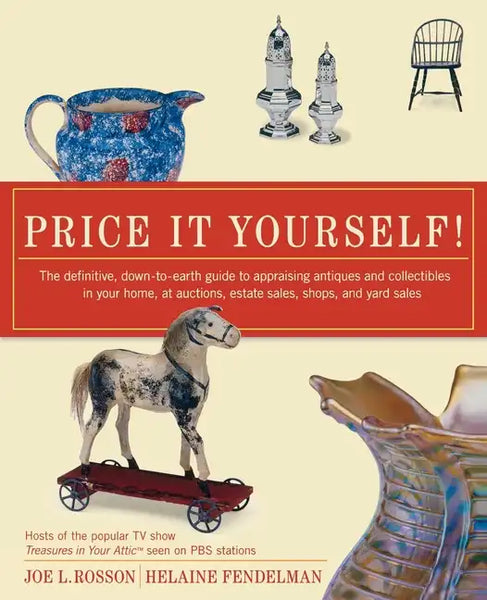 Price It Yourself!: The Definitive, Down-To-Earth Guide to Appraising Antiques and Collectibles in Your Home, at Auctions, Estate Sales, Shops, and Ya - Paperback