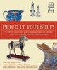 Price It Yourself!: The Definitive, Down-To-Earth Guide to Appraising Antiques and Collectibles in Your Home, at Auctions, Estate Sales, Shops, and Ya - Paperback