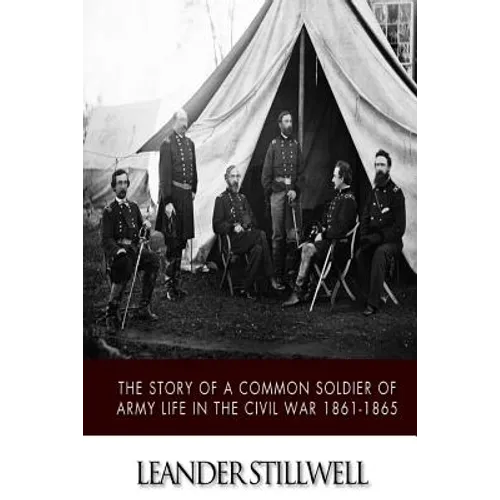 The Story of a Common Soldier of Army Life in the Civil War 1861-1865 - Paperback