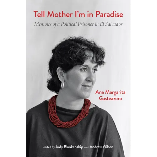 Tell Mother I'm in Paradise: Memoirs of a Political Prisoner in El Salvador - Hardcover