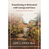 Transitioning to Retirement with Courage and Grace: A Guide for the Christian Woman - Paperback