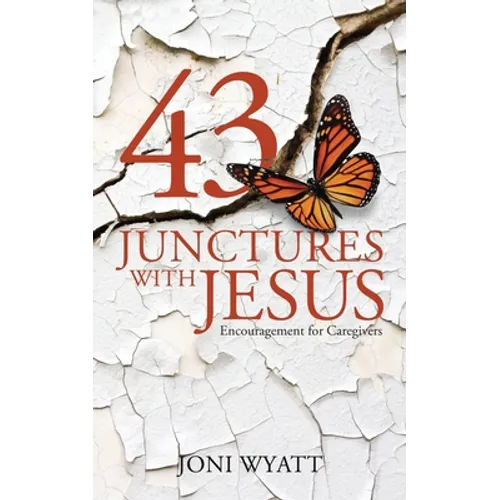43 Junctures with Jesus: Encouragement for Caregivers - Paperback