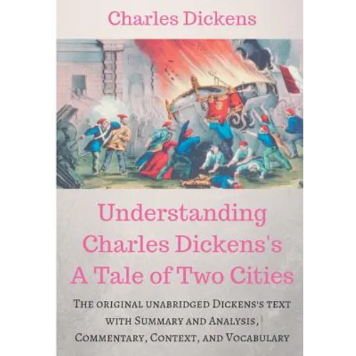 Understanding Charles Dickens's A Tale of Two Cities: A study guide: The original unabridged text with illustrations, commentary, context, vocabulary, - Paperback