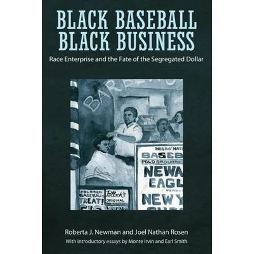 Black Baseball, Black Business: Race Enterprise and the Fate of the Segregated Dollar - Paperback