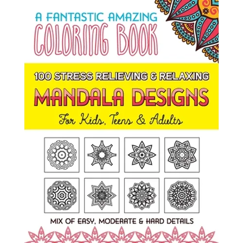 100 Stress Relieving & Relaxing Mandala Designs, A Fantastic Amazing Coloring Book for Kids, Teens & Adults, Mix of Easy, Moderate & Hard Details. - Paperback