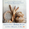 Gluten-Free Artisan Bread in Five Minutes a Day: The Baking Revolution Continues with 90 New, Delicious and Easy Recipes Made with Gluten-Free Flours - Hardcover