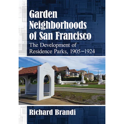 Garden Neighborhoods of San Francisco: The Development of Residence Parks, 1905-1924 - Paperback