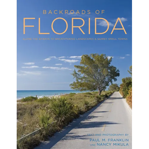 Backroads of Florida - Second Edition: Along the Byways to Breathtaking Landscapes and Quirky Small Towns - Paperback