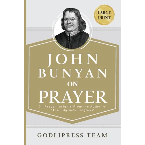 John Bunyan on Prayer: 31 Prayer Insights From the Author of "The Pilgrim's Progress." (LARGE PRINT) - Paperback