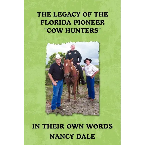 The Legacy of the Florida Pioneer Cow Hunters: In Their Own Words - Paperback