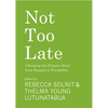 Not Too Late: Changing the Climate Story from Despair to Possibility - Hardcover