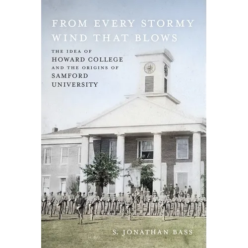 From Every Stormy Wind That Blows: The Idea of Howard College and the Origins of Samford University - Hardcover