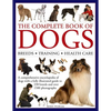 The Complete Book of Dogs: Breeds, Training, Health Care: A Comprehensive Encyclopedia of Dogs with a Fully Illustrated Guide to 230 Breeds and Over 1 - Hardcover