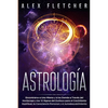 Astrología: Encontrarse a uno Mismo y a Los Demás a Través Del Horóscopo y Los 12 Signos Del Zodíaco para el Crecimiento Espiritual, la Consciencia Pe - Paperback