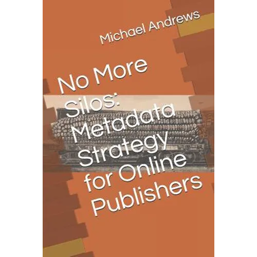 No More Silos: Metadata Strategy for Online Publishers - Paperback