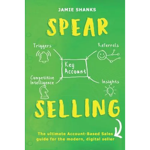 Spear Selling: The Ultimate Account-Based Sales Guide for the Modern Digital Sales Professional - Paperback