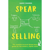 Spear Selling: The Ultimate Account-Based Sales Guide for the Modern Digital Sales Professional - Paperback