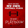Create and Make My Own Football Plays: My (top secret) Playbook for kids. Perfect for recess and backyard football games and for kids that love to mak - Paperback