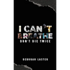 I Can't Breathe: Don't Die Twice - Hardcover