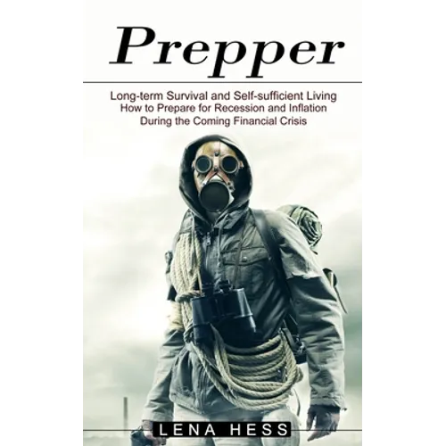 Prepper: How to Prepare for Recession and Inflation During the Coming Financial Crisis (Long-term Survival and Self-sufficient Living) - Paperback