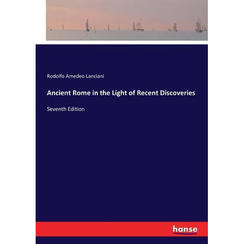 Ancient Rome in the Light of Recent Discoveries: Seventh Edition - Paperback