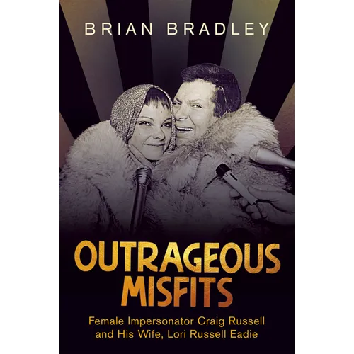 Outrageous Misfits: Female Impersonator Craig Russell and His Wife, Lori Russell Eadie - Paperback