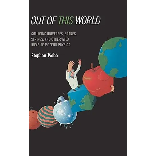 Out of This World: Colliding Universes, Branes, Strings, and Other Wild Ideas of Modern Physics - Hardcover