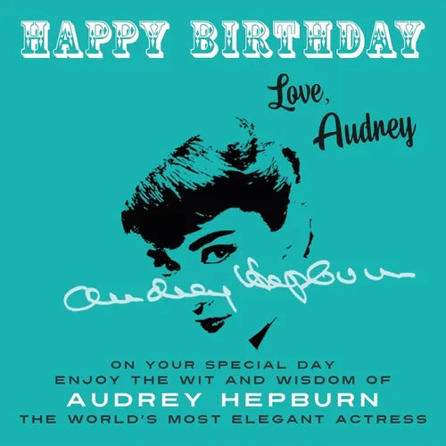 Happy Birthday-Love, Audrey: On Your Special Day, Enjoy the Wit and Wisdom of Audrey Hepburn, the World's Most Elegant Actress - Paperback