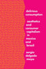 Delirious Consumption: Aesthetics and Consumer Capitalism in Mexico and Brazil - Hardcover